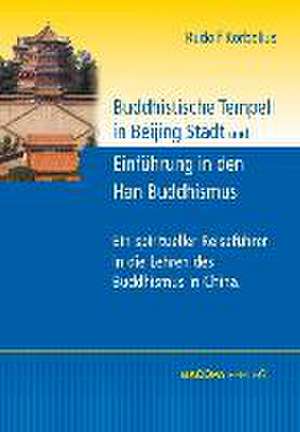 Buddhistische Tempel in Beijing Stadt und Han Buddhismus de Rudolf Korbelius