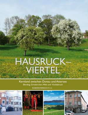 Hausruckviertel - Kernland zwischen Donau und Attersee de Alois Brandstetter