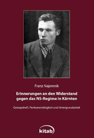 Erinnerungen an den Widerstand gegen das NS-Regime in Kärnten de Franz Najemnik