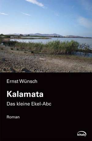 Kalamata oder das kleine Ekel-ABC de Ernst Wünsch