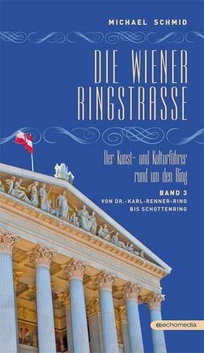 Die Wiener Ringstraße 03. Der Kunst- und Kulturführer rund um den Ring de Michael Schmid