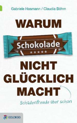 Warum Schokolade nicht glücklich macht de Gabriele Hasmann