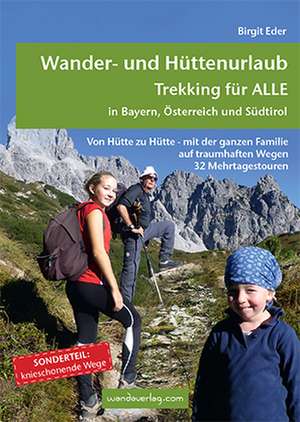 Wander- und Hüttenurlaub. Trekking für ALLE in Bayern, Österreich und Südtirol de Birgit Eder