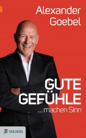 Gute Gefühle ... de Alexander Goebel