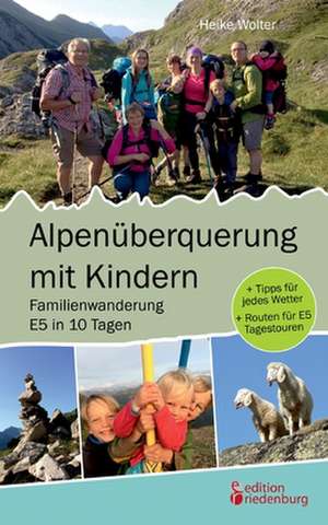 Alpenüberquerung mit Kindern - Familienwanderung E5 in 10 Tagen de Heike Wolter