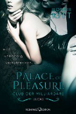 Palace of Pleasure: Lucas (Club der Milliardäre 3) de Bobbie Kitt