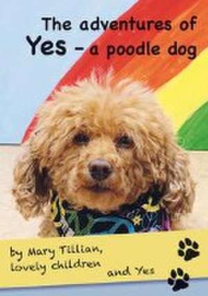 The adventures of Yes - a poodle dog de Mary Tillian