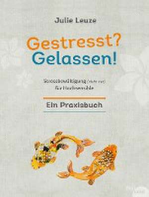 Gestresst? Gelassen! de Julie Leuze