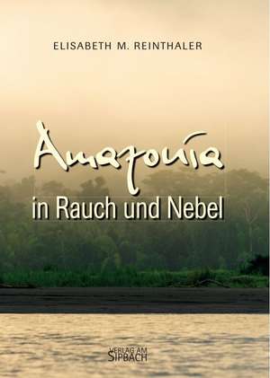 Reinthaler, E: AMAZONÍA in Rauch und Nebel