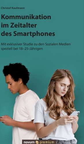 Kommunikation im Zeitalter des Smartphones de Christof Kaufmann