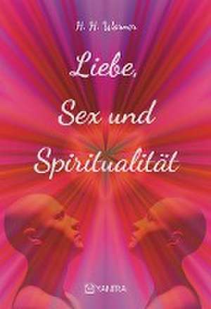 Liebe, Sex und Spiritualität de H. H. Warner