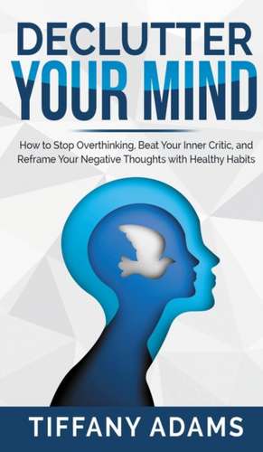 Declutter Your Mind de Tiffany Adams