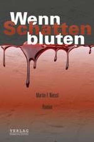 Wenn Schatten bluten de Martin F. Niessl