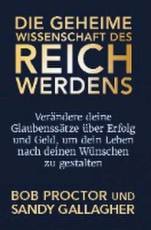 Die geheime Wissenschaft des Reichwerdens de Bob Proctor