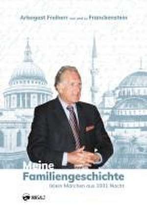 Meine Familiengeschichte de Arbogast Freiherr von und zu Franckenstein