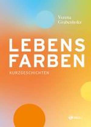 Lebensfarben de Verena Grabenhofer