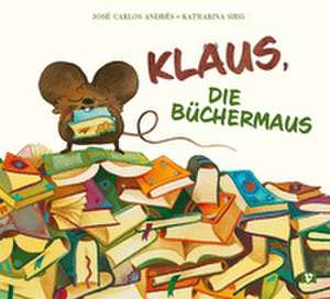 Klaus, die Büchermaus de José Carlos Andrés