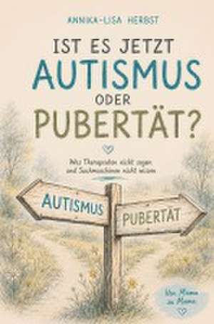 Ist es jetzt Autismus oder Pubertät? de Annika-Lisa Herbst