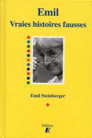 Vraies histoires fausses de Emil Steinberger