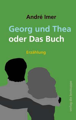 Georg und Thea oder Das Buch de André Imer