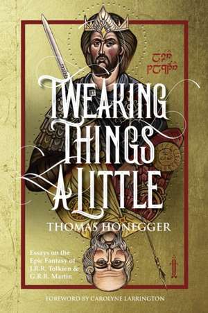 Tweaking Things a Little. Essays on the Epic Fantasy of J.R.R. Tolkien and G.R.R. Martin de Thomas Honegger