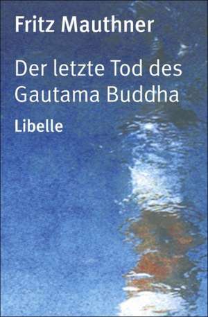 Der letzte Tod des Gautama Buddha de Fritz Mauthner