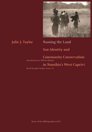 Naming the Land. San Identity and Community Conservation in Namibia's West Caprivi de Julie J. Taylor