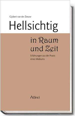 Hellsichtig in Raum und Zeit de Gijsbert van der Zeeuw