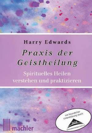 Praxis der Geistheilung de Harry Edwards