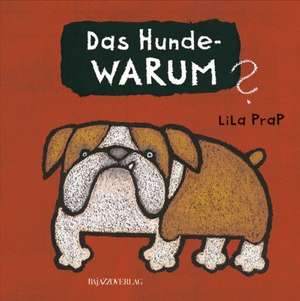 Das Hunde-WARUM de Lila Prap