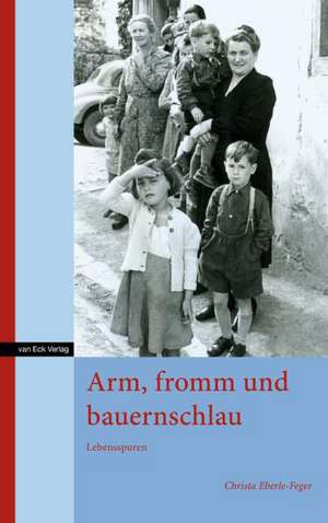 Arm, fromm und bauernschlau de Christa Eberle-Feger