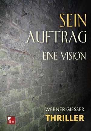 Sein Auftrag de Werner Giesser