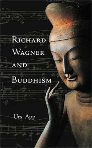 Richard Wagner and Buddhism de Urs App