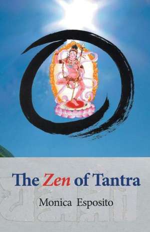 The Zen of Tantra. Tibetan Great Perfection in Fahai Lama's Chinese Zen Monastery de Monica Esposito