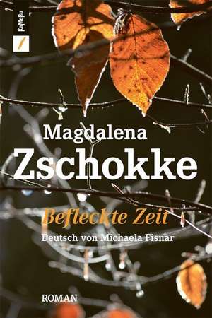 Befleckte Zeit de Magdalena Zschokke