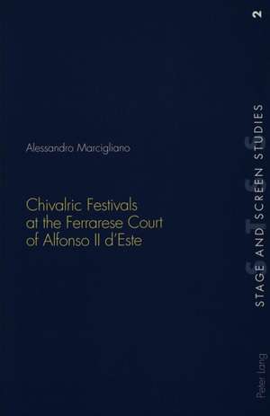 Chivalric Festivals at the Ferrarese Court of Alfonso II D'Este: The Life and Times of a Radical de Alessandro Marcigliano