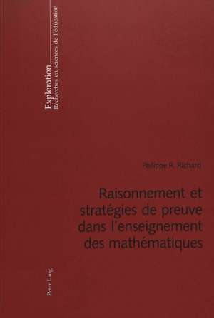 Raisonnement Et Strategies de Preuve Dans L'Enseignement Des Mathematiques de Richard, Philippe R.