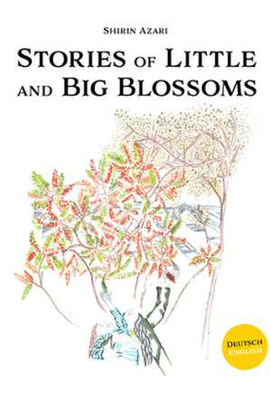 Stories of Little and Big Blossoms de Shirin Azari