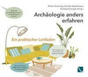 Archäologie anders erfahren de Ellinor Dunning