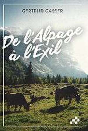 De l'Alpage à l'Exil de Gertrud Gasser