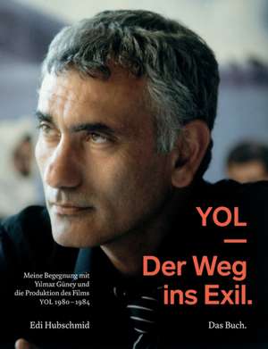 YOL - Der Weg ins Exil. Das Buch de Edi Hubschmid