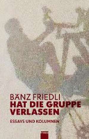 Hat die Gruppe verlassen de Bänz Friedli