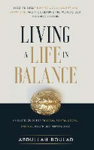 Living a Life in Balance de Abdullah Boulad