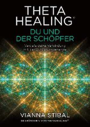 ThetaHealing® Du und der Schöpfer de Vianna Stibal