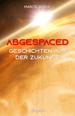 Abgespaced de Marcel Büchi