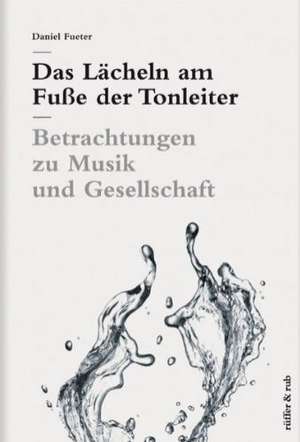 Das Lächeln am Fuße der Tonleiter de Daniel Fueter