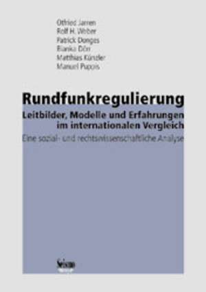 Rundfunkregulierung  Leitbilder, Modelle und Erfahrungen im internationalen Vergleich. Eine sozial- und rechtswissenschaftliche Analyse de Otfried Jarren