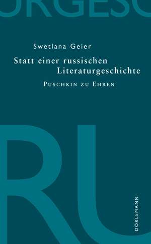 Statt einer russischen Literaturgeschichte de Swetlana Geier