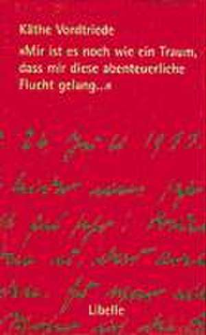 Mir ist es noch wie ein Traum, dass mir diese abenteuerliche Flucht gelang... de Manfred Bosch