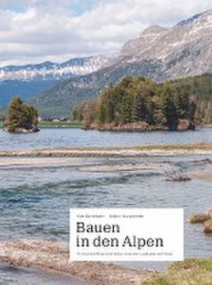 Bauen in den Alpen de Köbi Gantenbein